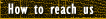 How to Reach Us
