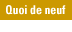 Quoi de neuf